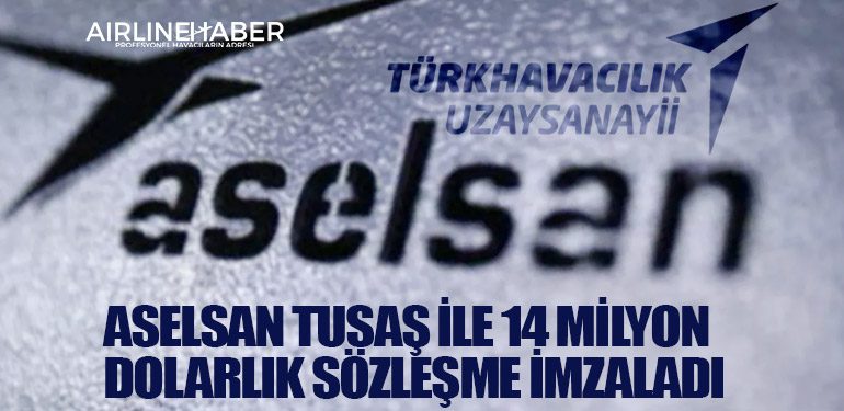 Aselsan Tusaş ile 14 milyon dolarlık sözleşme imzaladı