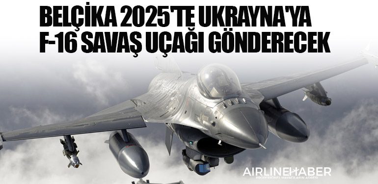 Belçika 2025'te Ukrayna'ya F-16 savaş uçağı gönderecek