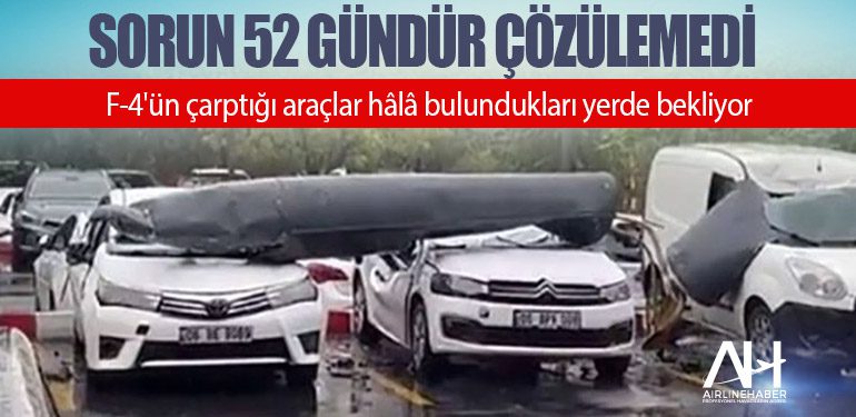 Sorun 52 gündür çözülemedi: F-4'ün çarptığı araçlar hâlâ bulundukları yerde bekliyor