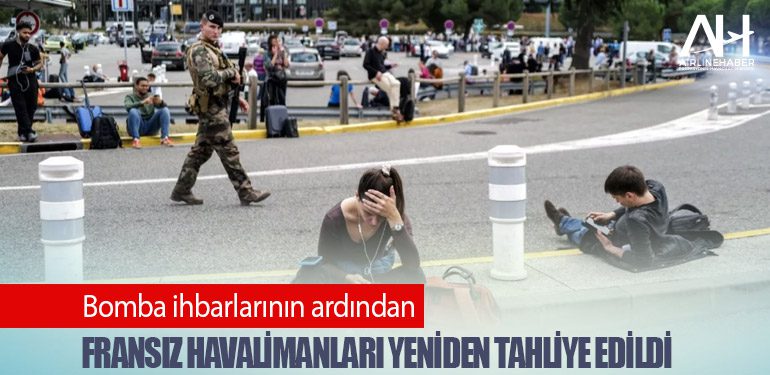 Bomba ihbarlarının ardından Fransız havalimanları yeniden tahliye edildi