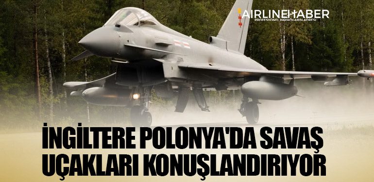 İngiltere Polonya'da savaş uçakları konuşlandırıyor