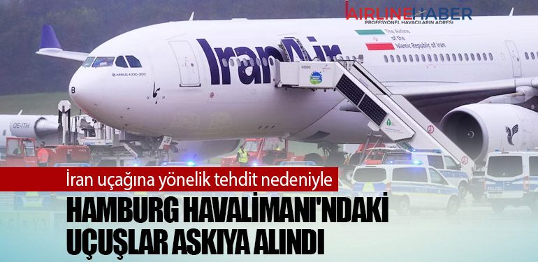 İran uçağına yönelik tehdit nedeniyle Hamburg Havalimanı'ndaki uçuşlar askıya alındı