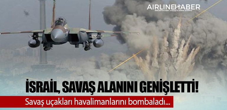 İsrail, savaş alanını genişletti! Savaş uçakları havalimanlarını bombaladı...