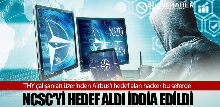 THY çalışanları üzerinden Airbus'ı hedef alan hacker bu seferde NCSC'yi hedef aldı iddia edildi