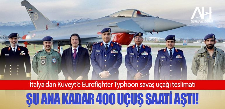 İtalya'dan Kuveyt’e Eurofighter Typhoon savaş uçağı teslimatı: Şu ana kadar 400 uçuş saati aştı!