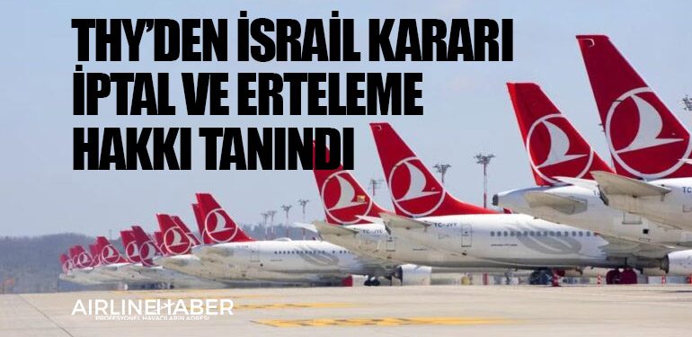 THY’den İsrail kararı: İptal ve erteleme hakkı tanındı