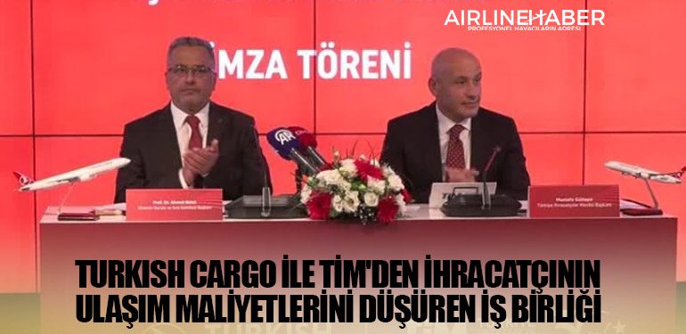 Turkish Cargo ile TİM'den ihracatçının ulaşım maliyetlerini düşüren iş birliği