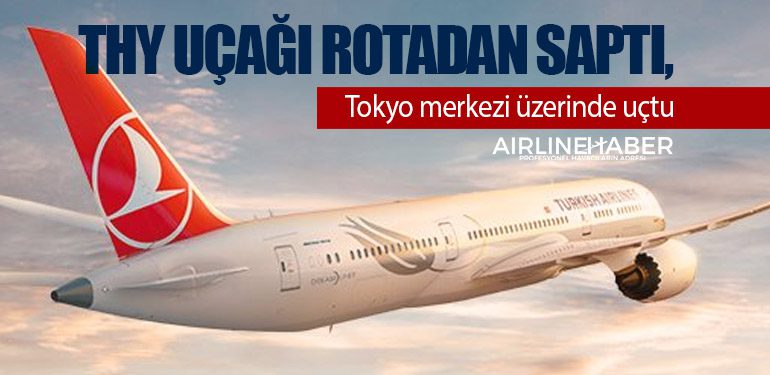 THY uçağı rotadan saptı, Tokyo merkezi üzerinde uçtu