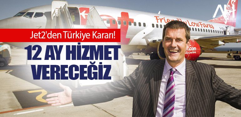 Jet2'den Türkiye Kararı! Jet2 CEO'su: Sezonu uzatıyoruz 12 ay hizmet vereceğiz