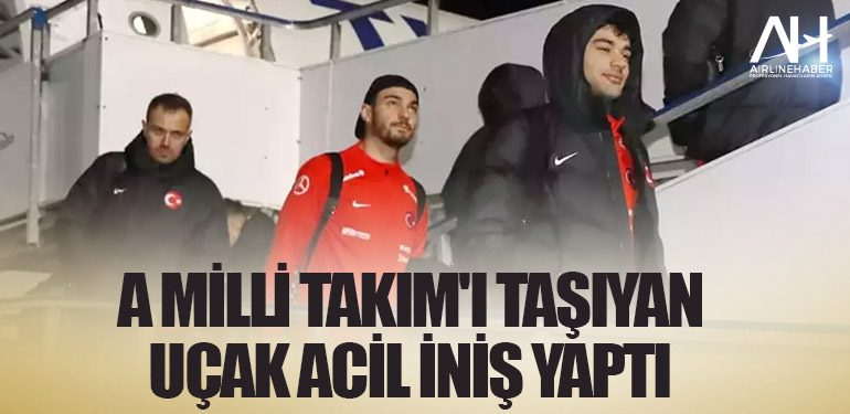 A Milli Takım'ı taşıyan uçak acil iniş yaptı