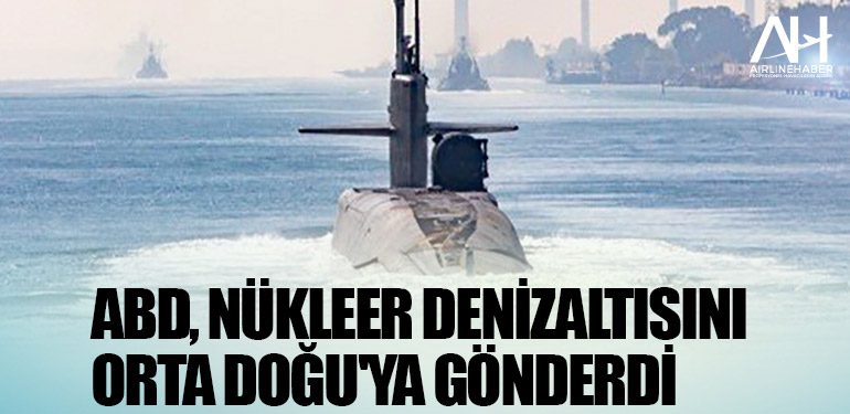 ABD, nükleer denizaltısını Orta Doğu'ya gönderdi