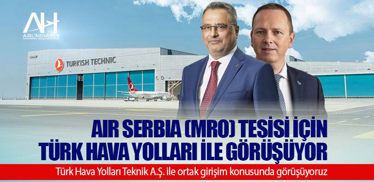 Air Serbia (MRO) tesisi için Türk Hava Yolları ile görüşüyor