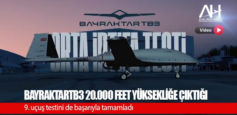 BayraktarTB3 20.000 feet yüksekliğe çıktığı 9. uçuş testini de başarıyla tamamladı