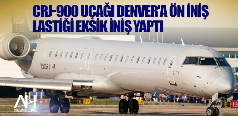 CRJ-900 uçağı Denver'a ön iniş lastiği eksik iniş yaptı