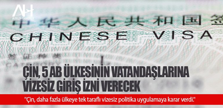 Çin, 5 AB ülkesinin vatandaşlarına vizesiz giriş izni verecek