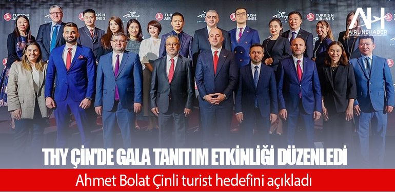 THY Çin'de gala tanıtım etkinliği düzenledi. Ahmet Bolat Çinli turist hedefini açıkladı