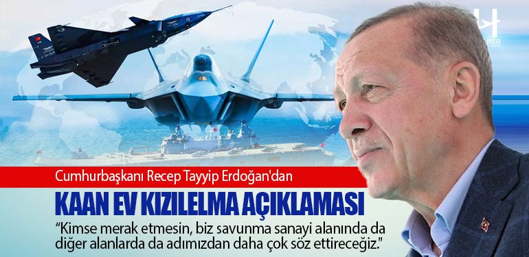 Cumhurbaşkanı Recep Tayyip Erdoğan'dan KAAN ev KIZILELMA Açıklaması