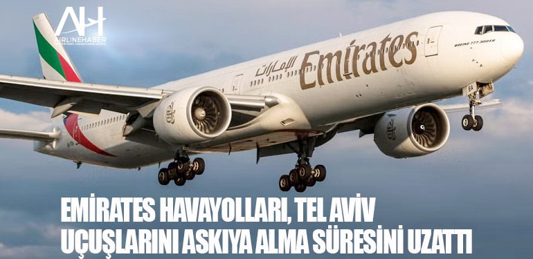 Emirates Havayolları, Tel Aviv uçuşlarını askıya alma süresini uzattı