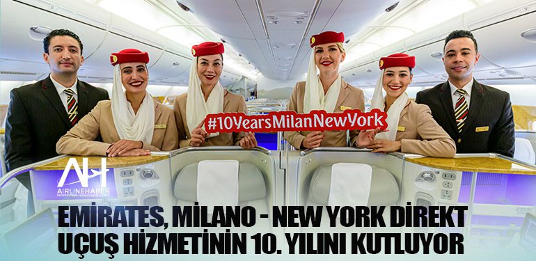 Emirates, Milano – New York direkt uçuş hizmetinin 10. yılını kutluyor