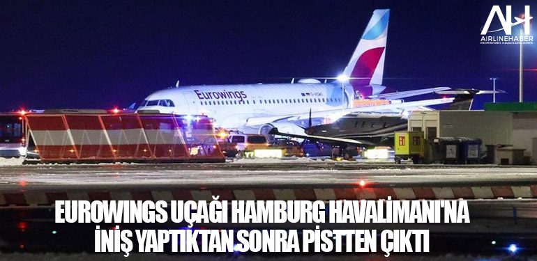 Eurowings uçağı Hamburg Havalimanı'na iniş yaptıktan sonra pistten çıktı