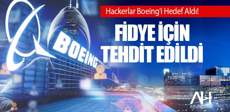 Hackerlar Boeing'i Hedef Aldı! Fidye için tehdit edildi