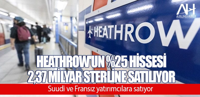 Heathrow'un yüzde 25 hissesi 2,37 milyar sterline satılıyor