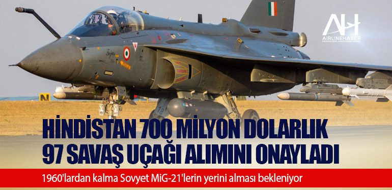 Hindistan 700 milyon dolarlık 97 savaş uçağı alımını onayladı