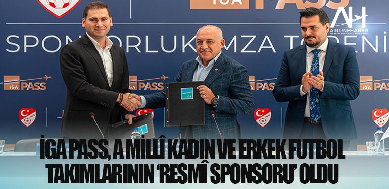 İGA PASS, A Millî Kadın ve Erkek Futbol Takımlarının ‘Resmî Sponsoru’ oldu