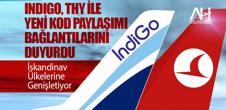 IndiGo, Türk Hava Yolları ile yeni kod paylaşımı bağlantılarını duyurdu