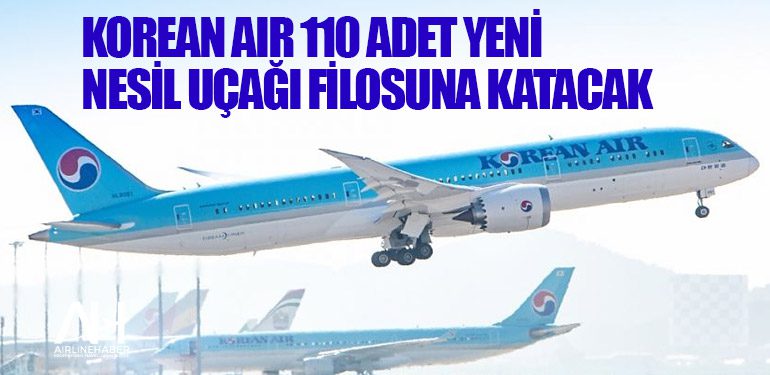 Korean Air 110 adet yeni nesil uçağı filosuna katacak