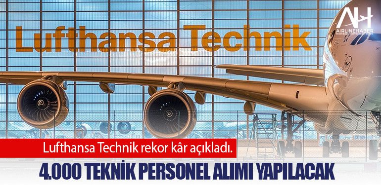 Lufthansa Technik rekor kâr açıkladı. 4.000 Teknik Personel Alımı Yapılacak