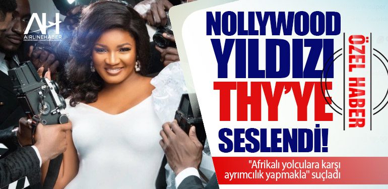 Nollywood yıldızı Türk Hava Yolları'na seslendi! "Afrikalı yolculara karşı ayrımcılık yapmakla" suçladı