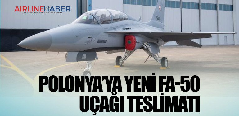 Polonya’ya yeni FA-50 uçağı teslimatı