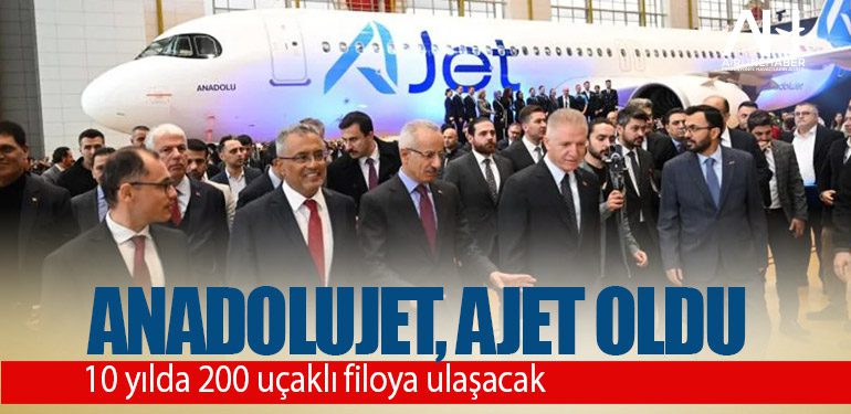 THY iştiraki Anadolujet'in ismi AJET olarak değiştirildi: 10 yılda 200 uçaklı filoya ulaşacak