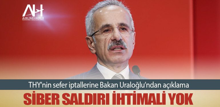 THY’nin sefer iptallerine Bakan Uraloğlu’ndan açıklama: Siber saldırı ihtimali yok