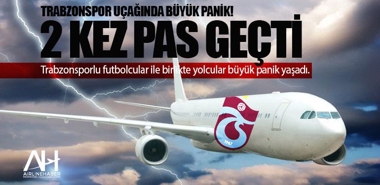 Trabzonspor Uçağı İki Kere Pas Geçti