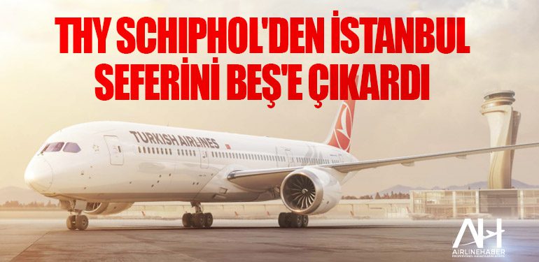 Türk Hava Yolları Schiphol'den İstanbul seferini Beş'e çıkardı