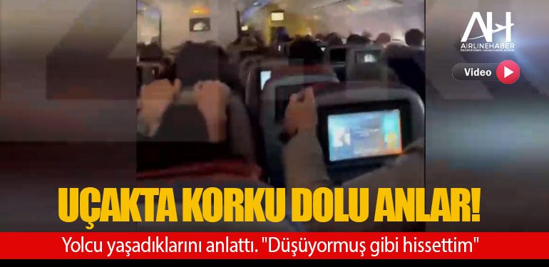 Uçakta korku dolu anlar! Yolcu yaşadıklarını anlattı. 