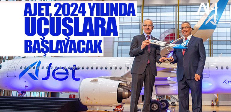 AJET, 2024 yılında uçuşlara başlayacak