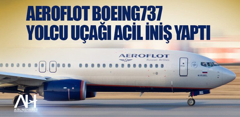 Aeroflot Boeing737 yolcu uçağı acil iniş yaptı