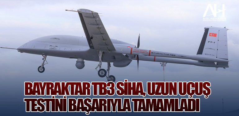 Bayraktar TB3 SİHA, uzun uçuş testini başarıyla tamamladı