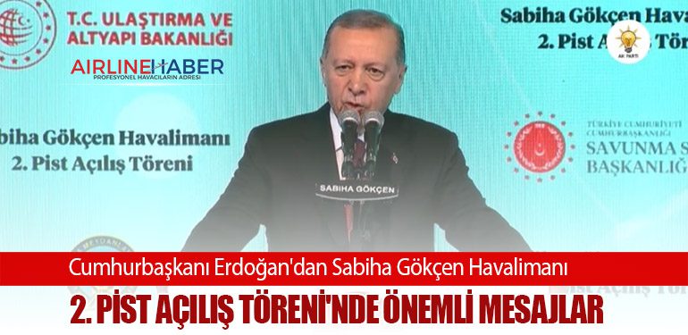 Cumhurbaşkanı Erdoğan'dan Sabiha Gökçen Havalimanı 2. Pist Açılış Töreni'nde önemli mesajlar