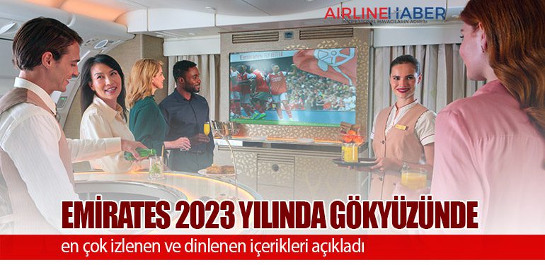 Emirates 2023 yılında gökyüzünde en çok izlenen ve dinlenen içerikleri açıkladı