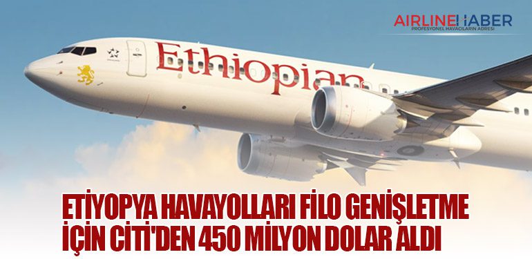 Etiyopya Havayolları filo genişletme için Citi'den 450 milyon dolar aldı