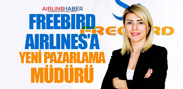 Freebird Airlines’a Yeni Pazarlama Müdürü