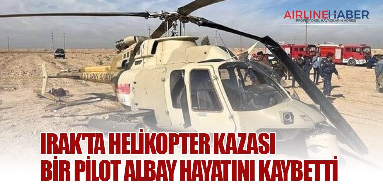 Irak'ta helikopter kazası: Bir pilot albay hayatını kaybetti