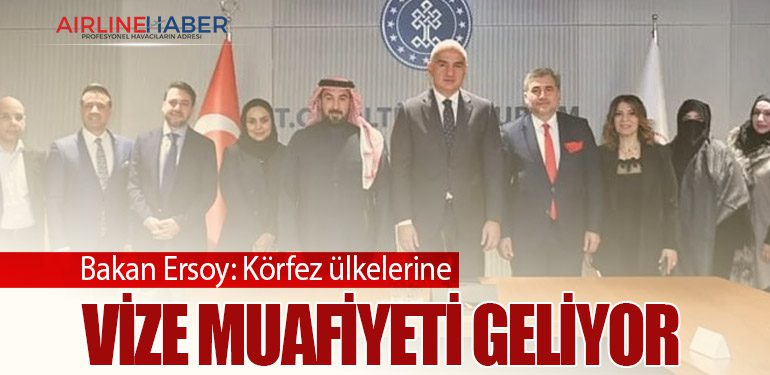 Bakan Ersoy: Körfez ülkelerine vize muafiyeti geliyor