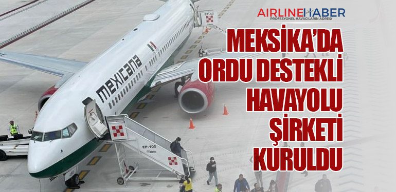 Meksika’da ordu destekli havayolu şirketi kuruldu