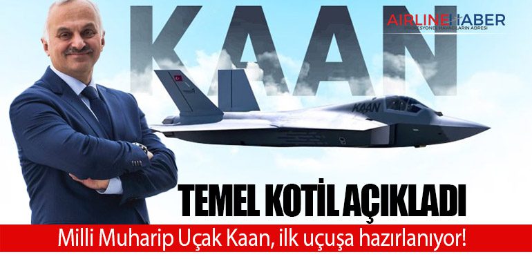 Temel Kotil Açıkladı. Milli Muharip Uçak Kaan, ilk uçuşa hazırlanıyor!