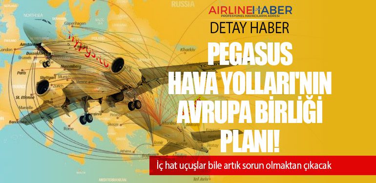 Pegasus Hava Yolları'nın Avrupa Birliği Planı! İç hat uçuşlar bile artık sorun olmaktan çıkacak